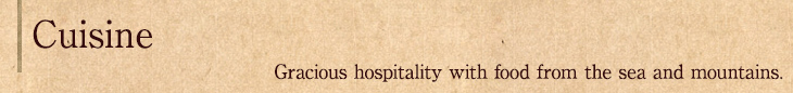 Gracious hospitality with food from the sea and mountains.